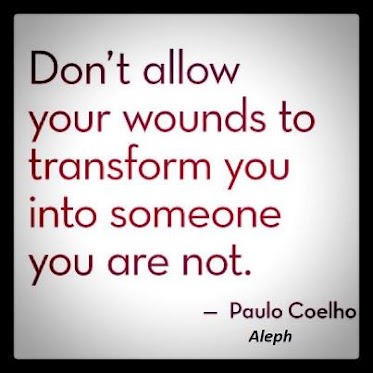 Don't allow your wounds to transform you into someone you are not - quote by Paulo Coelho