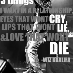 3 things I want in a relationship eyes that wont cry, lips that wont lie...