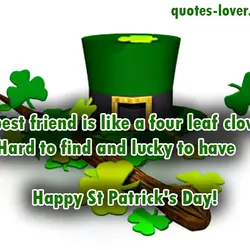 A best friend is like a four leaf clover: Hard to find and lucky to...