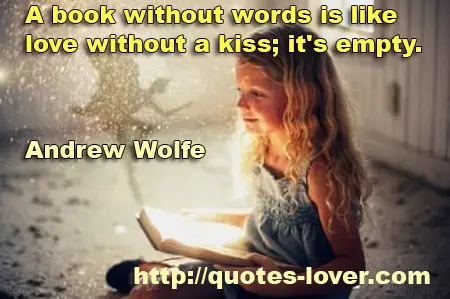 A book without words is like love without a kiss; it's empty.