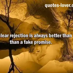 A clear rejection is always better than a fake promise.
