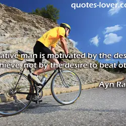 A creative man is motivated by the desire to achieve, not by the desire to...