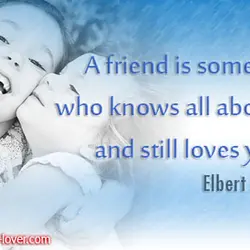 A friend is someone who knows all about you and still loves you.