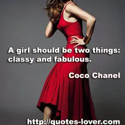 A girl should be two things: classy and fabulous.