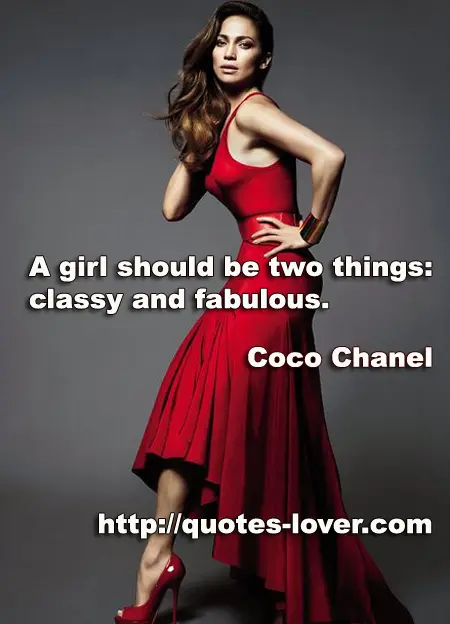 A girl should be two things: classy and fabulous.