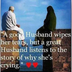 A good husband wipes her tears, but a great husband listens to the story of...
