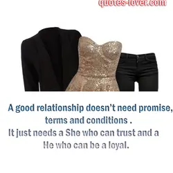 A good relationship doesn’t need promise, terms and conditions . It just needs a She...