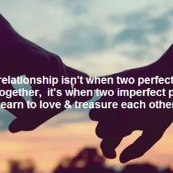A great relationship isn't when two perfect people come together, it's when two imperfect people...