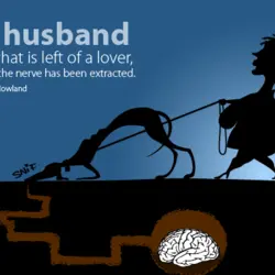 A husband is what is left of a lover, after the nerve has been extracted