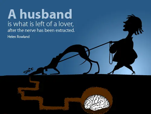 A husband is what is left of a lover, after the nerve has been extracted