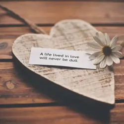 A life lived in love will never be dull.