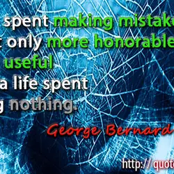 A life spent making mistakes is not only more honorable, but more useful than a...