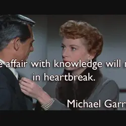 A love affair with knowledge will never end in heartbreak.