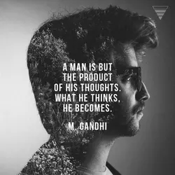 A man is but the product of his thoughts what he thinks, he becomes