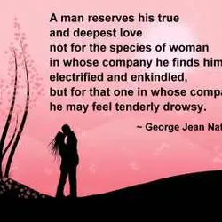 A man reserves his true and deepest love not for the species of woman in...