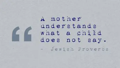 A mother understands what a child does not say.