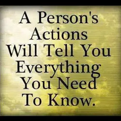 A person's actions will tell you everything you need to know.