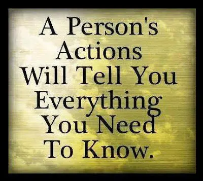 A person's actions will tell you everything you need to know.