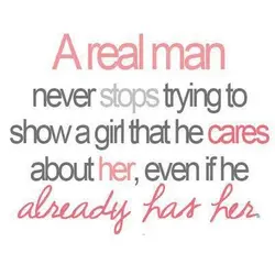 A real man never stops trying to show a girl that he cares about her...