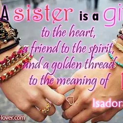 A sister is a gift to the heart, a friend to the spirit, and a...