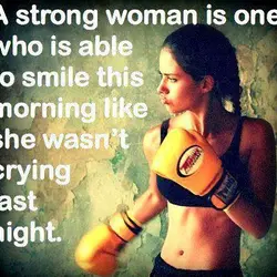 A strong woman is one who is able to smile this morning like she wasn't...
