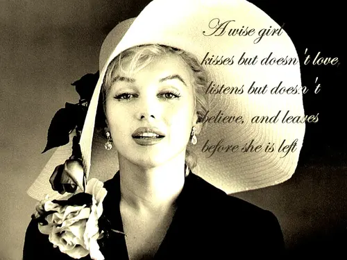A wise girl kisses, but doesn’t love. Listens but doesn’t believe. And leaves before she is left.