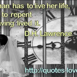 A woman has to live her life, or live to repent not having lived it.