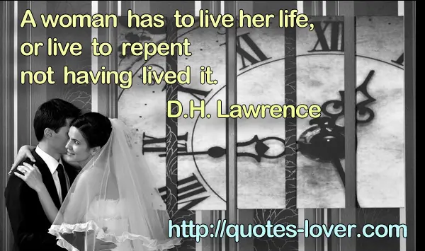 A woman has to live her life, or live to repent not having lived it.