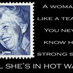 A woman is like a teabag. You never know how strong she is until she's...