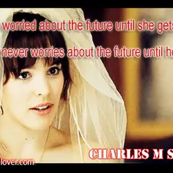 A woman is worried about the future until she gets a husband, while a man...