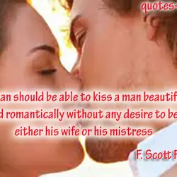 A woman should be able to kiss a man beautifully and romantically without any desire...