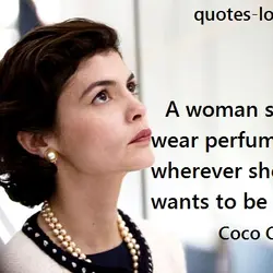 A woman should wear perfume wherever she wants to be kissed.