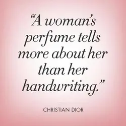 A woman's perfume tells more about her than her handwriting.