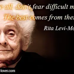 Above all, don’t fear difficult moments. The best comes from them.