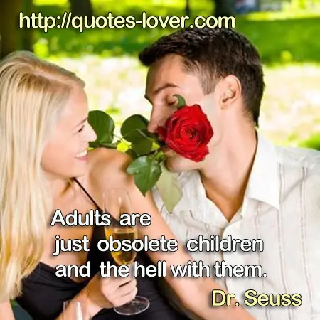 Adults are just obsolete children and the hell with them.