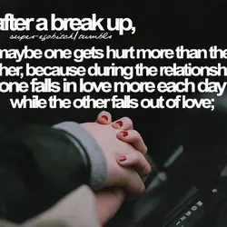 After a break up, maybe one gets hurt more than the other, because during the...
