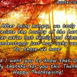After being hungry, we truly appreciate the bounty of the harvest After we've lost family...