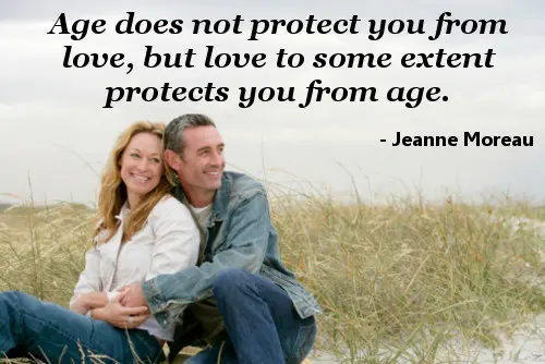 Age does not protect you from love, but love to some extent protects you from age.