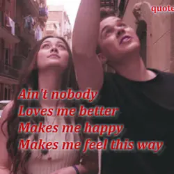Ain't nobody Loves me better Makes me happy Makes me feel this way