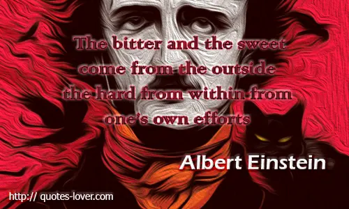 The bitter and the sweet come from the outside the hard from within from one's own efforts