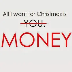 All I want for Christmas is Money.