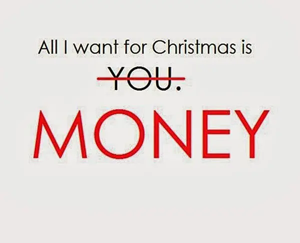 All I want for Christmas is Money.