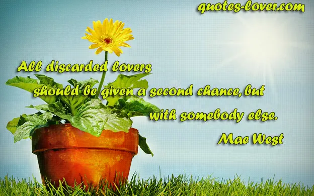 All discarded lovers should be given a second chance, but with somebody else.