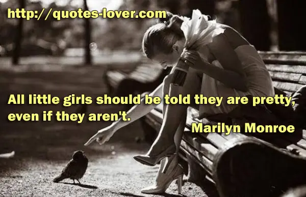 All little girls should be told they are pretty, even if they aren't.