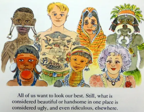 All of us want to look our best. Still, what is considered beautiful or handsome in one place is considered ugly, and even ridiculous, elsewhere