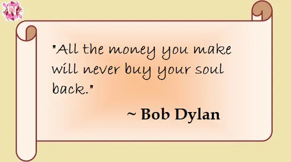 All the money you make will never buy your soul back.