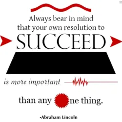 Always bear in mind that your own resolution to succeed is more important than any...