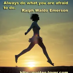 Always do what you are afraid to do.