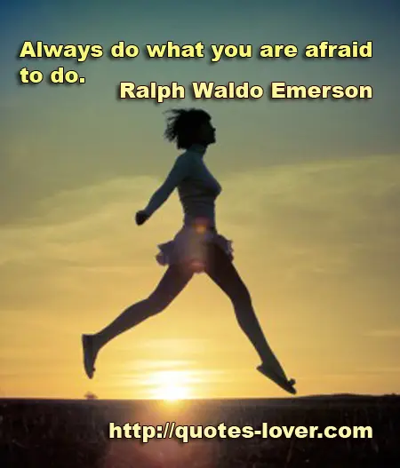 Always do what you are afraid to do.