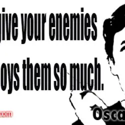 Always forgive your enemies - nothing annoys them so much.